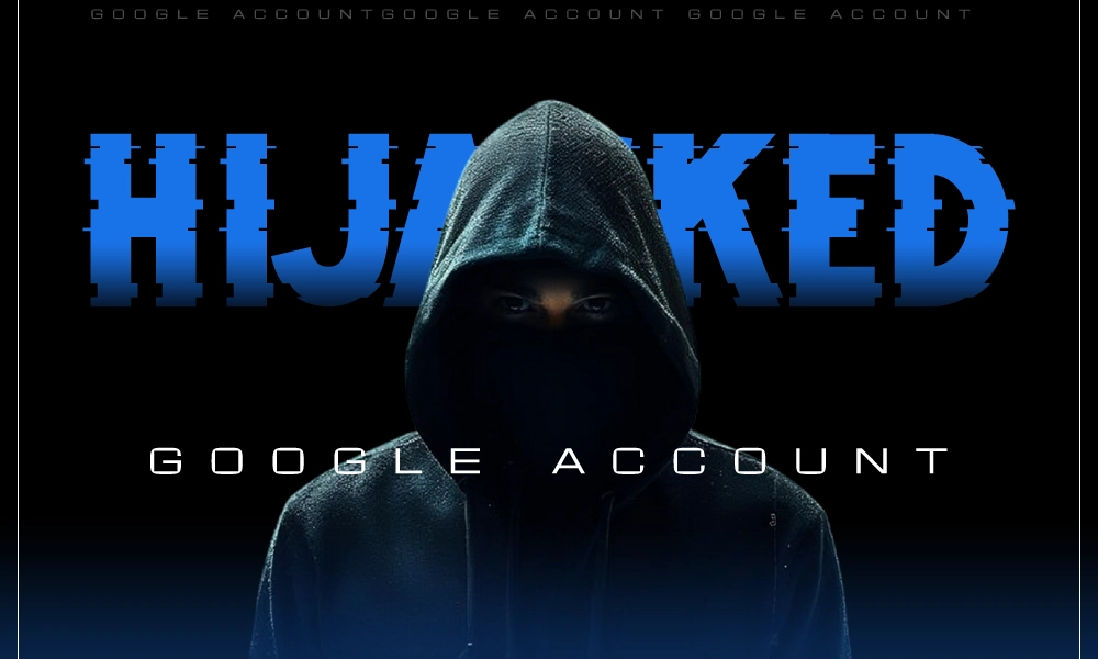 GOOGLE ACCOUNT hijacked