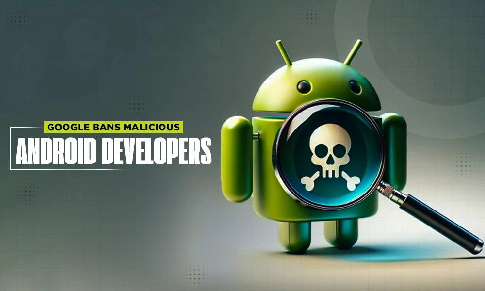 google bans malicious android developers